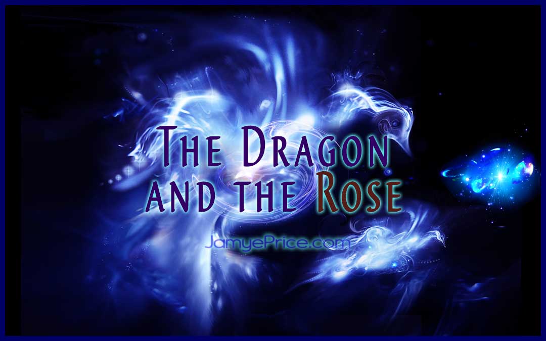 The Dragon and the Rose channeling by Jamye Price