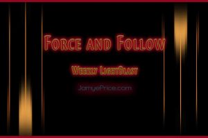 Force and Follow Weekly LightBlast by Jamye Price