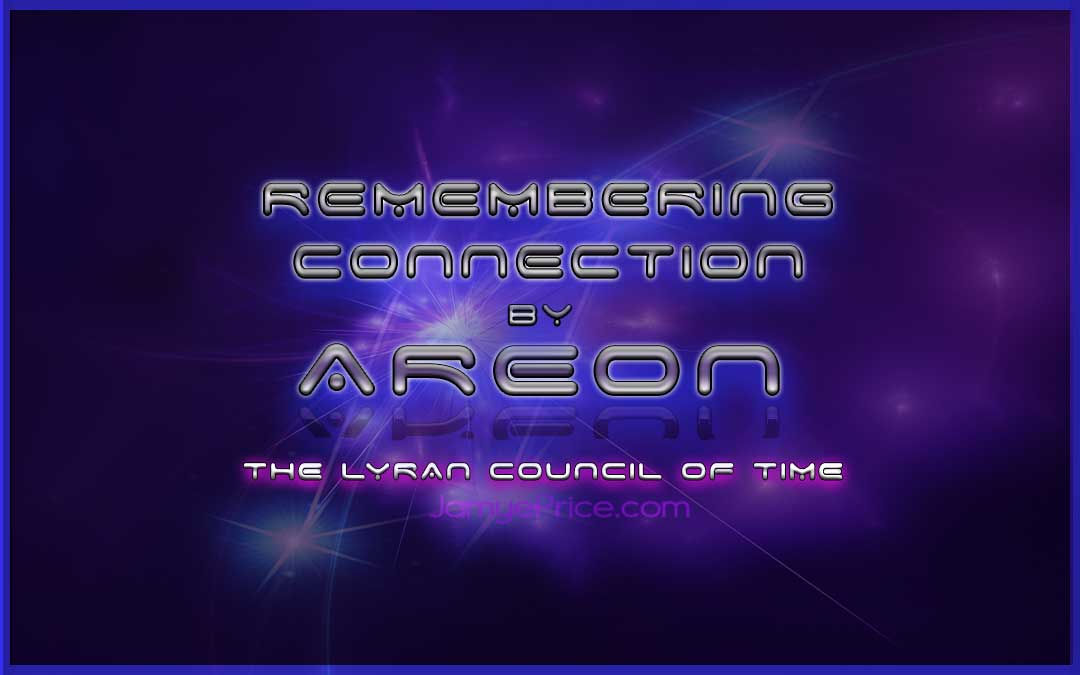 Remembering Connection Areon Channeling by Jamye Price