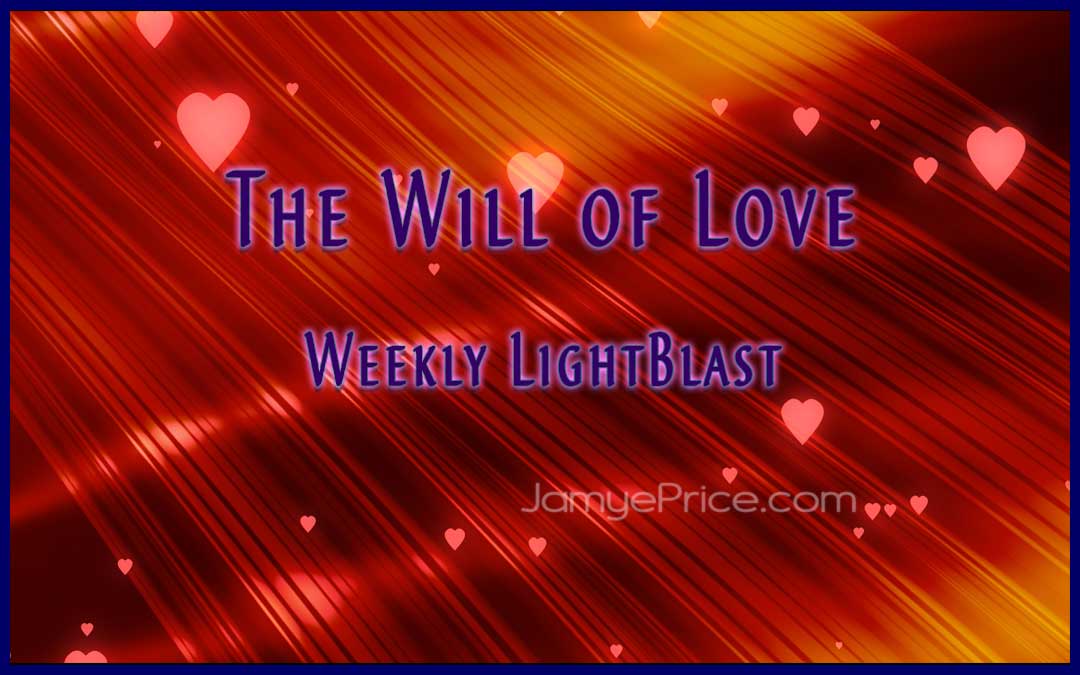 The Will of Love Weekly LightBlast Areon Channeling by Jamye Price