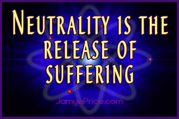 Neutrality is the Release of Suffering by Jamye Price