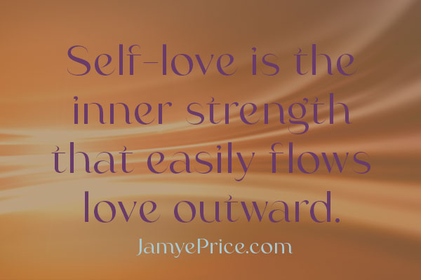 self love is the inner strength that easily flows love outward