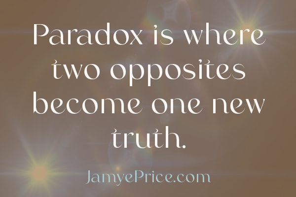Paradox is where 2 opposites become 1 new truth