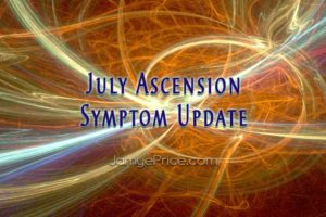 July Ascension Symptom Update by Jamye Price